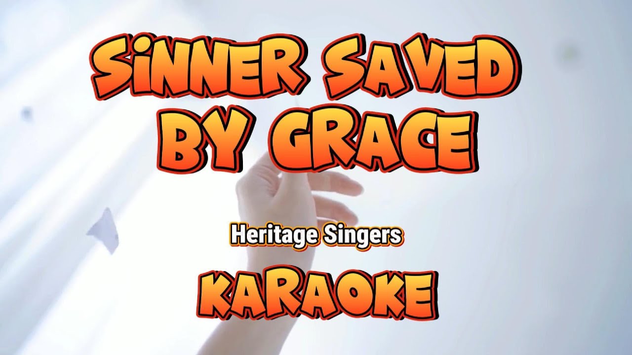 SINNER SAVED BY GRACE | ORIGINAL | KARAOKE | HERITAGE SINGERS