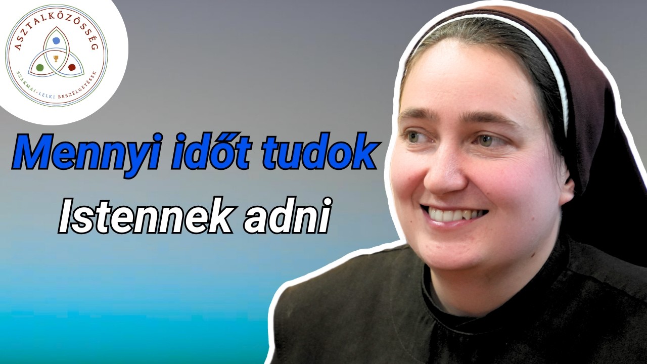 Isten a személyes kapcsolatok híve - Magó M. Teréz | Asztalközösség
