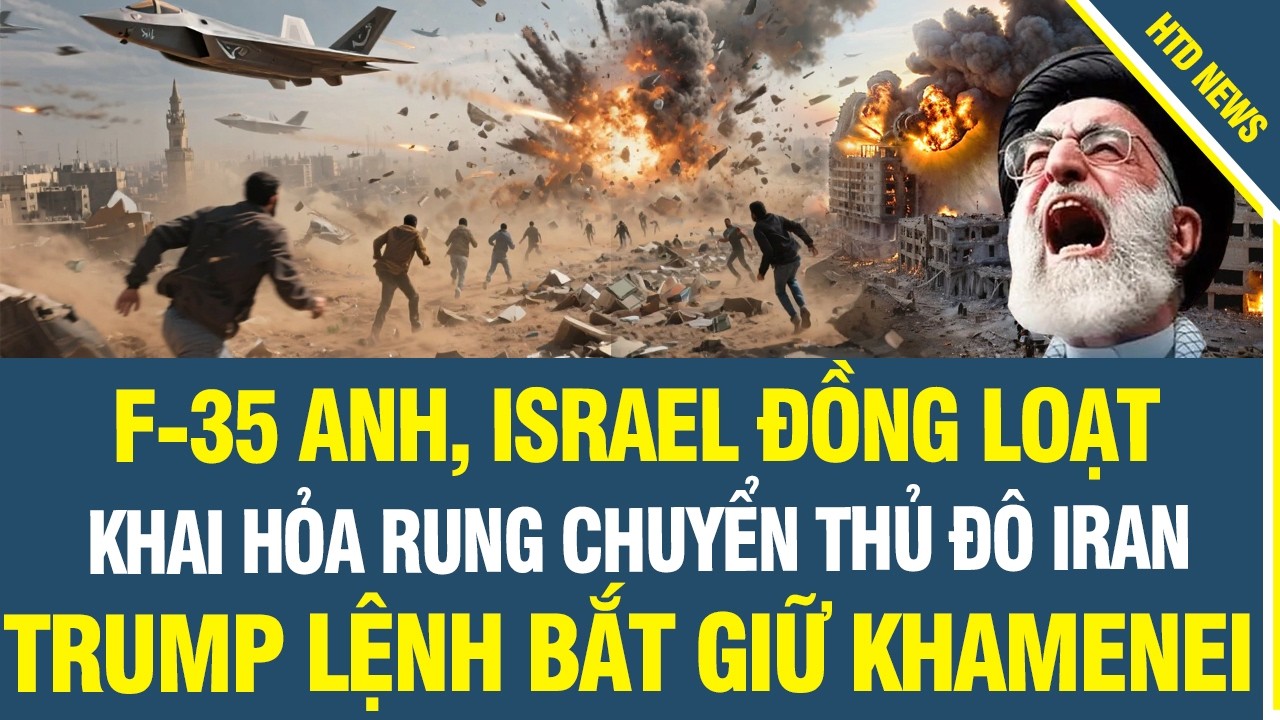 ĐÁNH RỒI! F-35 Israel và Anh Quốc ồ ạt khai hỏa thủ đô Iran rung chuyển, Khamenei sắp bị bắt giữ?