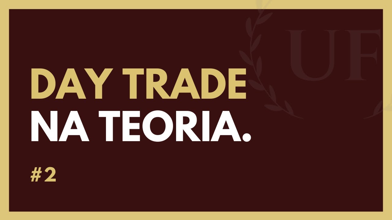 Day Trade - O Que é Day Trade na Teoria? - Parte 2