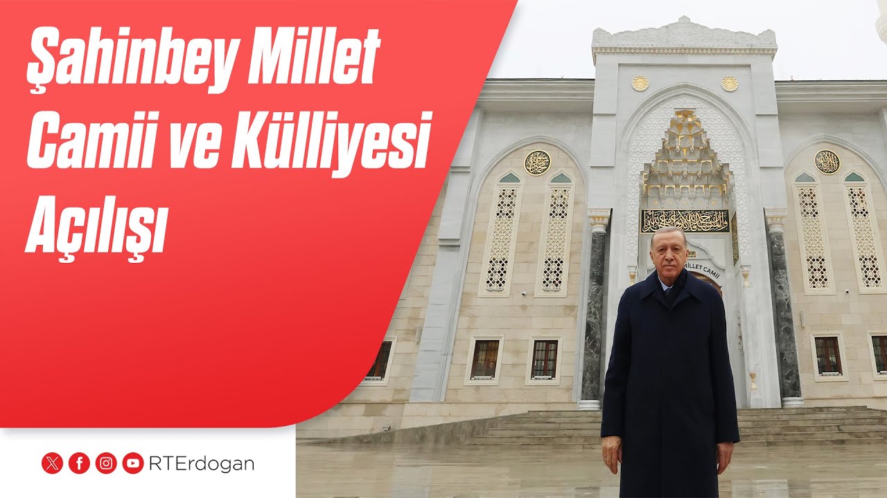 Şahinbey Millet Camii ve Külliyesi Açılışı