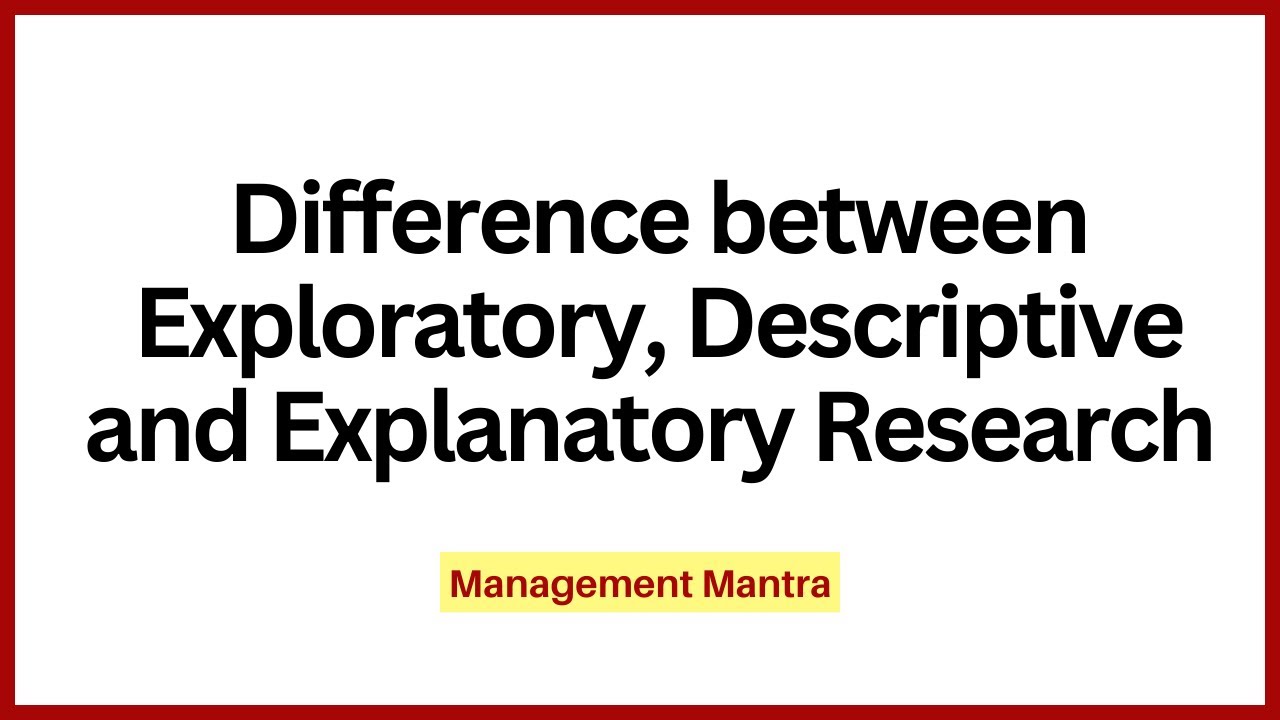 Difference between Exploratory, Descriptive and Explanatory Research