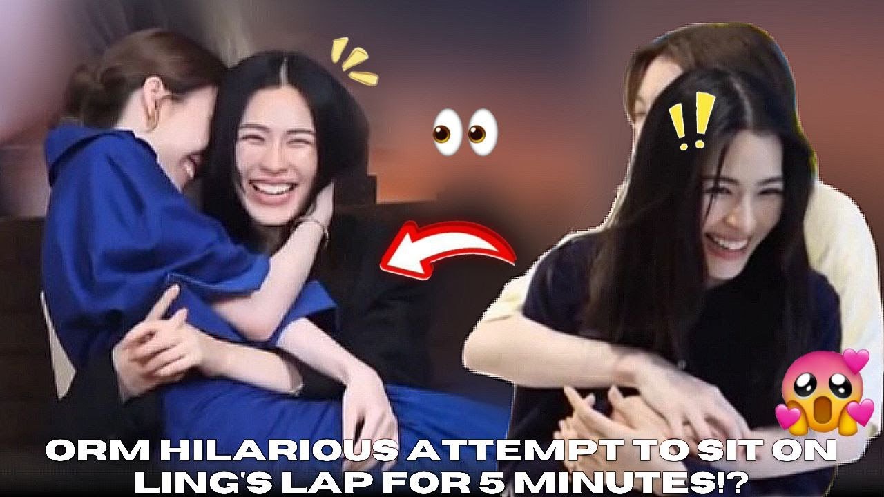 [LingOrm] - Orm hilarious attempt to sit on Ling's lap while sniffing her neck for 5 minutes!?