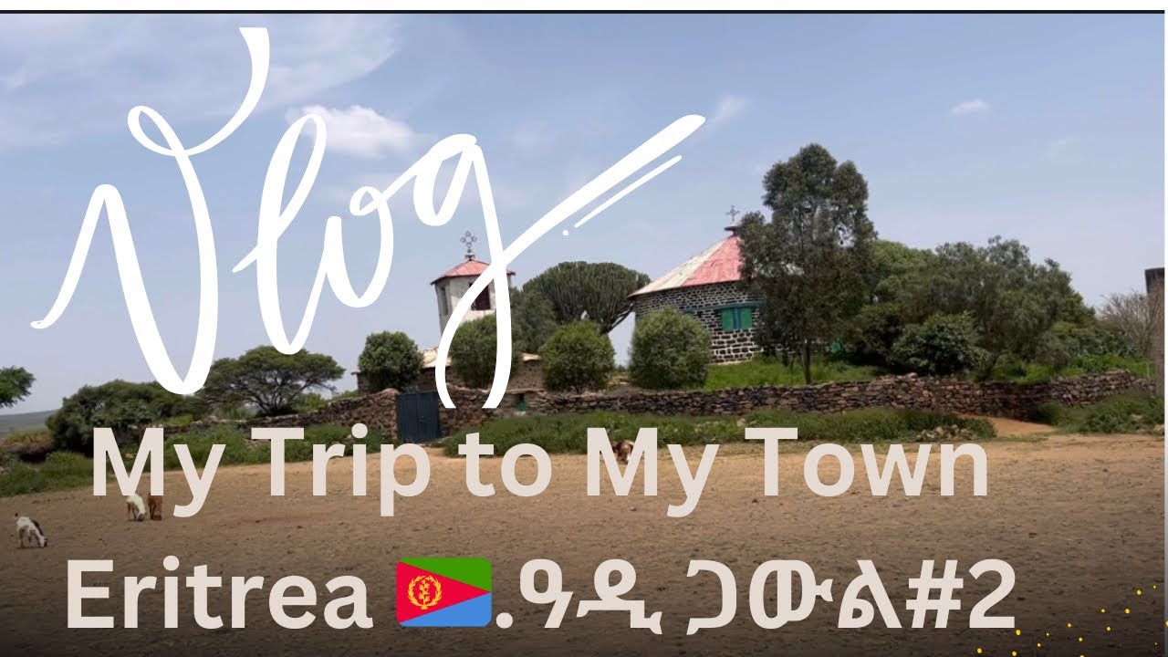 VLOG #2 Welcome to My Town/ Eritrea 🇪🇷.ዓዲ ጋውል