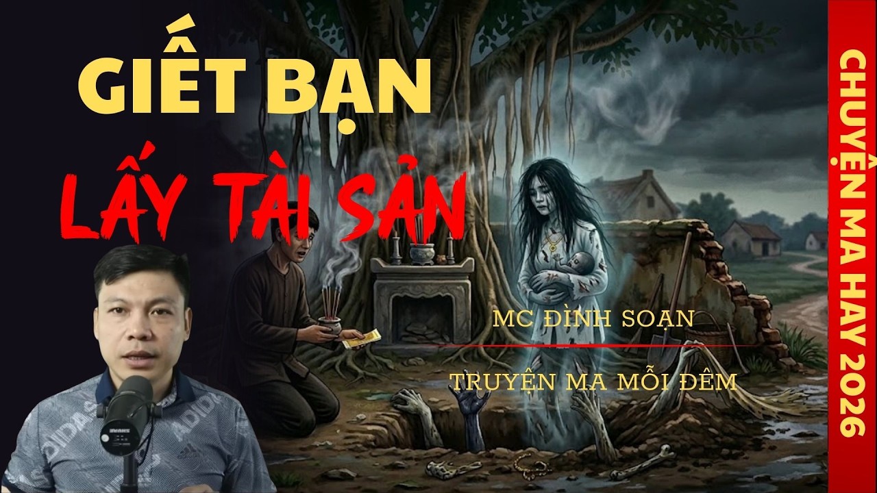 TRUYỆN MA ĐÌNH SOẠN : GIẾT BẠN LẤY TÀI SẢN  / CHUYỆN MA ĐÌNH SOẠN KỂ SỢ