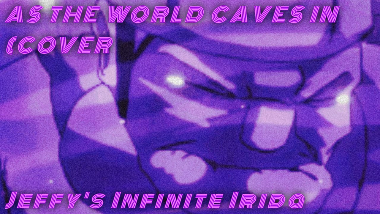AS THE WORLD CAVES IN (COVER) | Jeffy’s Infinite Irida