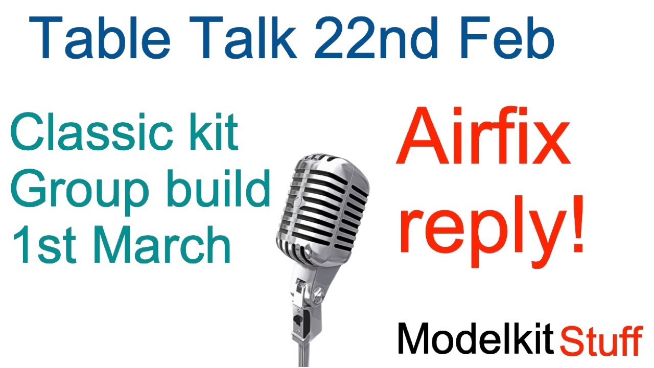 Table Talk 22nd Feb 2025 the Airfix reply! and other stuff 😉