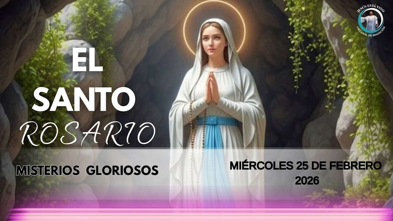EL SANTO ROSARIO misterios gloriosos miércoles 25 de febrero 2026