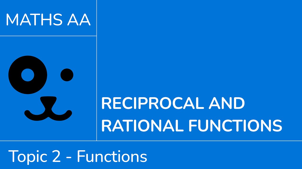 Reciprocal and rational functions [IB Maths AA SL/HL]