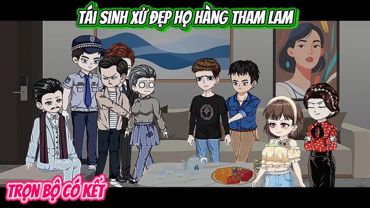 Tái Sinh Xử Đẹp Họ Hàng Tham Lam | FULL BỘ CÓ KẾT | Nghiệp Vietsub