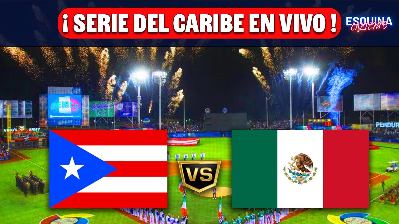 🔴MÉXICO VS PUERTO RICO EN VIVO - SERIE DEL CARIBE 2026 - ESQUINA CALIENTE