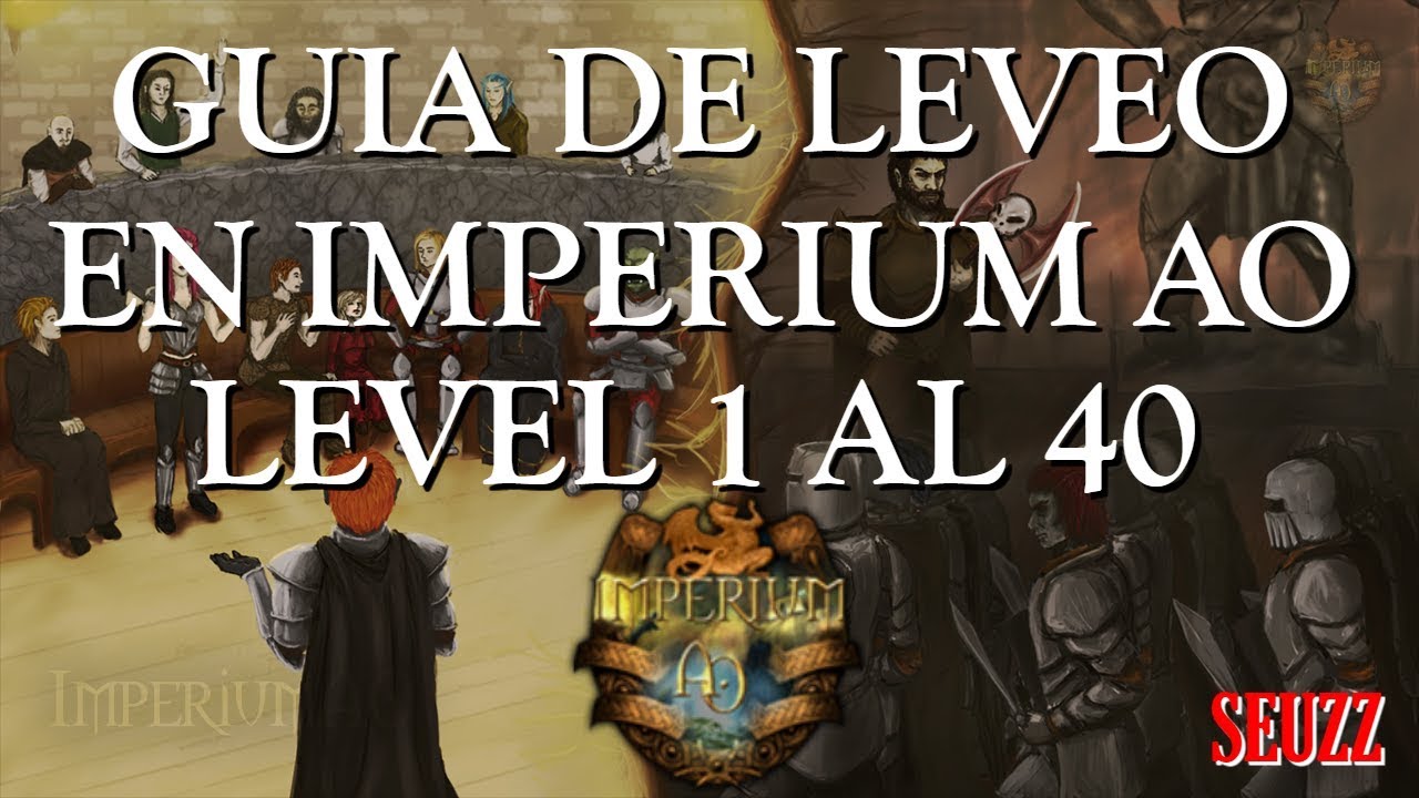 GUIA para levear en Imperium AO/ Desde el nivel 1 al 40 - Seuzz