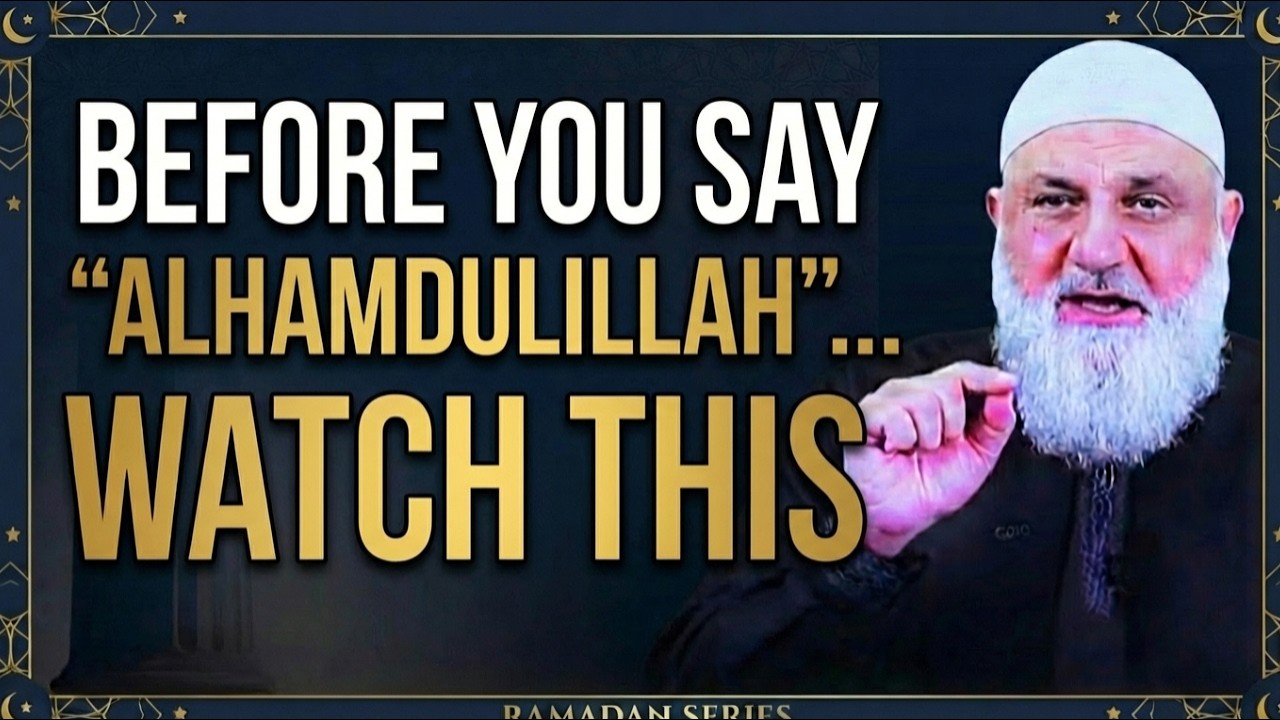 Ramadan Series: Before You Say &ldquo;Alhamdulillah&rdquo;&hellip; Watch This | Ustadh Mohamad Baajour