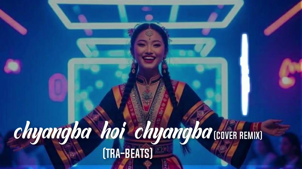 Chyangba Hoi Chyangba || Cover Remix || TRA-beats