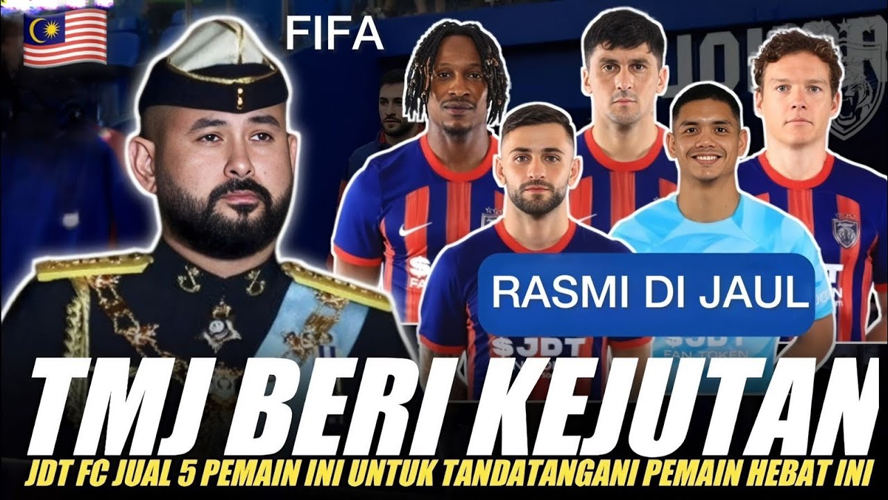 JDT FC Jual 5 Pemain Demi Tandatangani Pemain Hebat Dunia &ndash; Kejutan Terbesar Musim 2026!