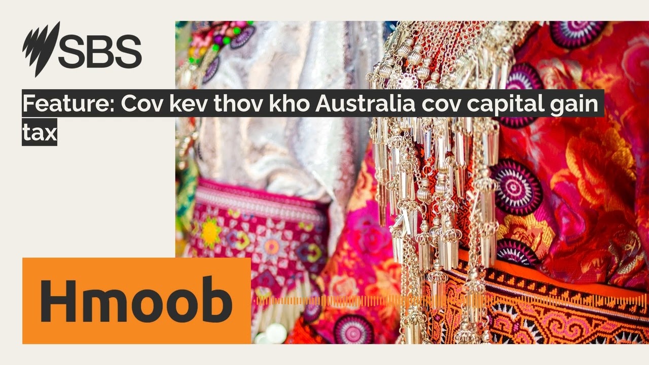 Feature: Cov kev thov kho Australia cov capital gain tax | SBS Hmong - SBS Hmong