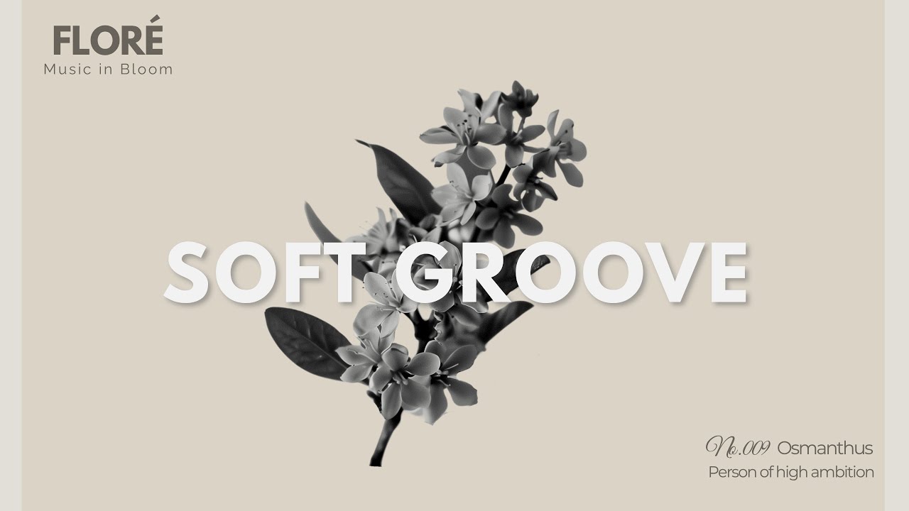 FLORE 09: SOFT GROOVE Chill House Mix for Waking Up