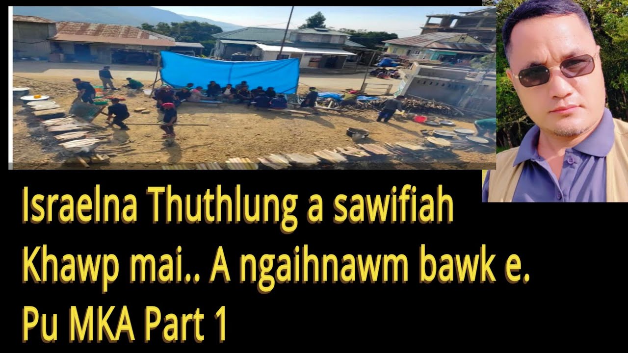 Isrealna Thuthlung a sawifiah khawp mai. Ngaihnawm bawksi. Pu Mka Part 1