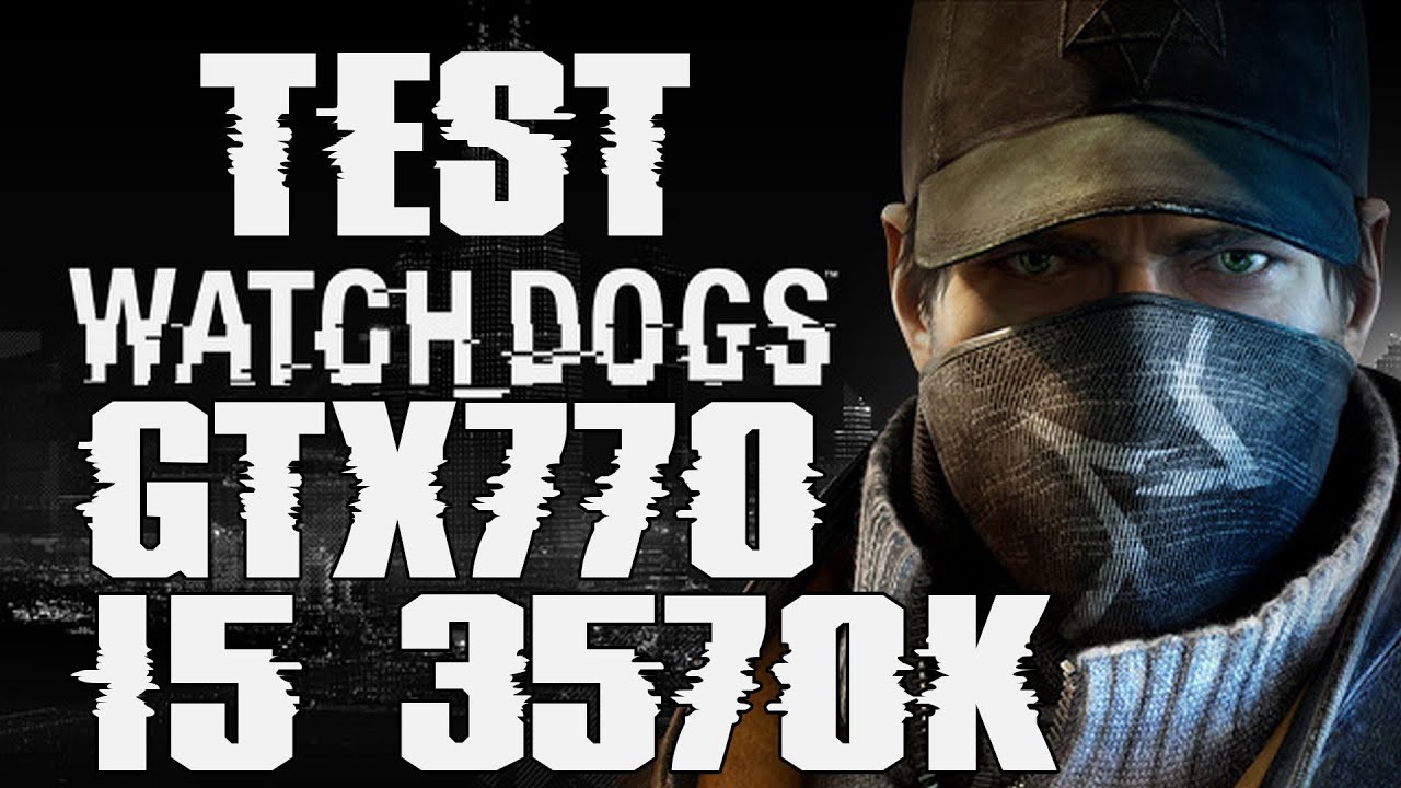 Watch Dogs - PC Ultra Settings 1080p HD(Test GTX770 4GB&I5 3570K)