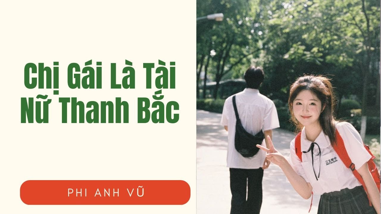 [Truyện Audio] Chị Gái Là Tài Nữ Thanh Bắc | Phi Anh Vũ