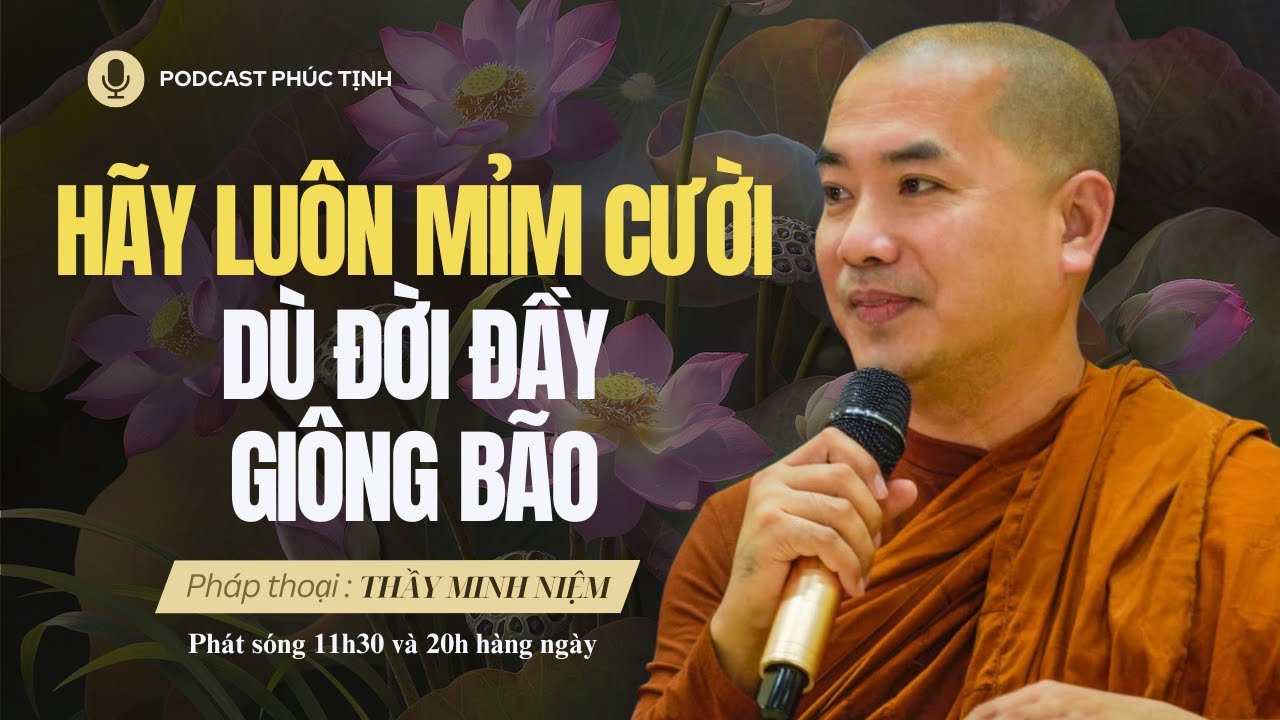 Quá Hay: Hãy Luôn Mỉm Cười Dù Đời Đầy Giông Bão | Thầy Minh Niệm | Phúc Tịnh