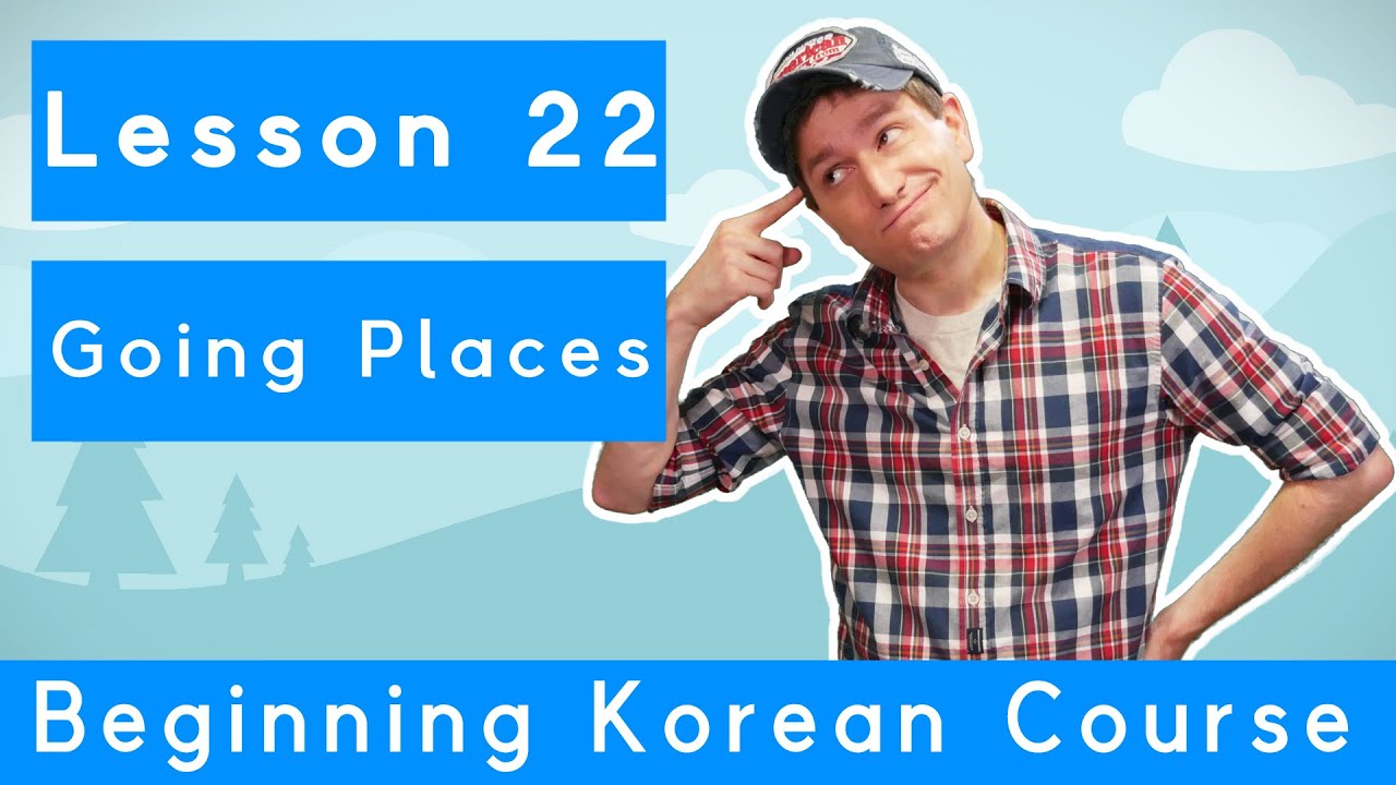 Billy Go’s Beginner Korean Course | #22: Going Places