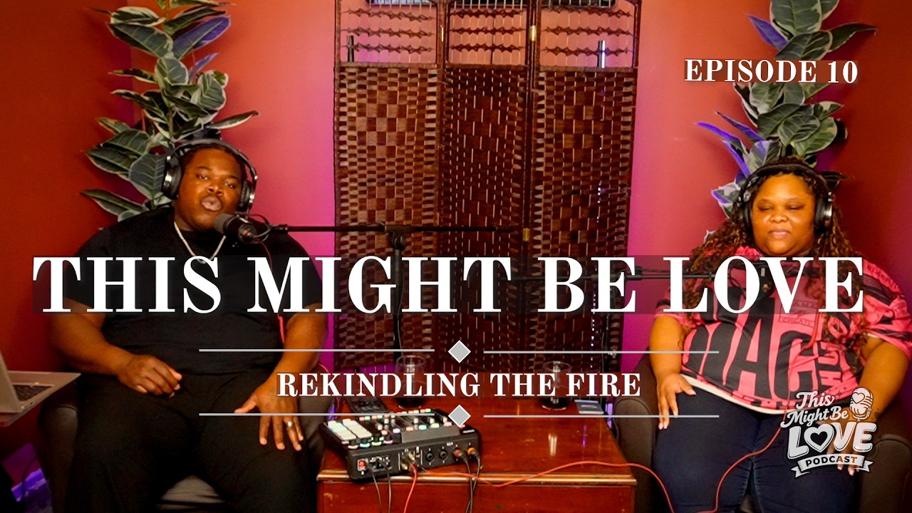 Rekindling The Flame | This Might Be Love Podcast| Full Episode:10