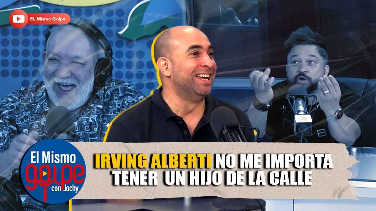 IRVING ALBERTI NO LE IMPORTARIA QUE LE REVELEN UN HIJO DE LA CALLE | EL MISMO GOLPE CON JOCHY
