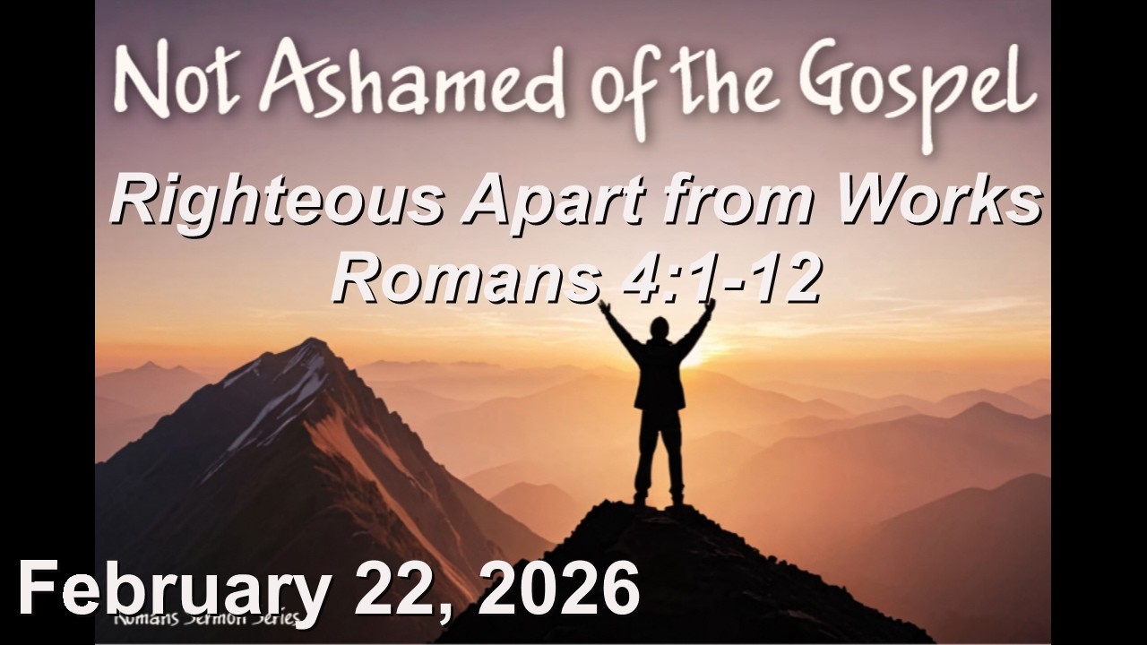 February 22 Sermon - Righteous Apart from Works - Romans 4:1-12