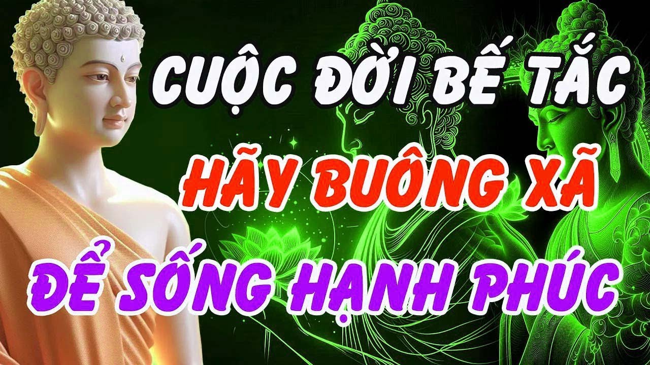 Phật Dạy   Khi Cuộc Đời Bế Tắc, Hãy Buông Xả Phiền Não Để Sống Hạnh Phúc