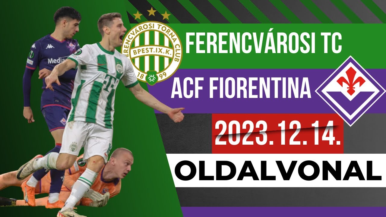 ISMÉT KUPATAVASZ FERENCVÁROSBAN! | FERENCVÁROSI TC - ACF FIORENTINA | EKL | 2023.12.14. | OLDALVONAL