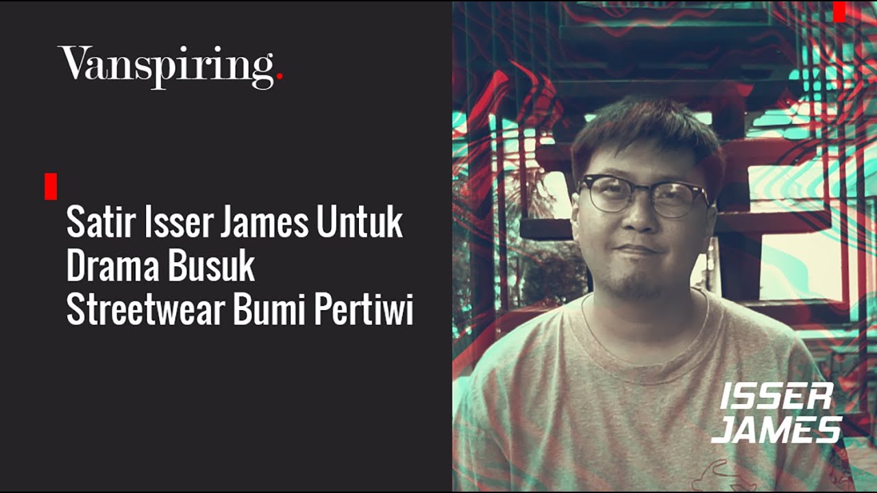 Satir Isser James Untuk Drama Busuk Streetwear Bumi Pertiwi - Vantage Indonesia