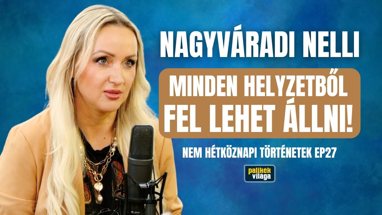 NAGYVÁRADI NELLI: MINDEN HELYZETBŐL FEL LEHET ÁLLNI! / Nem hétköznapi történetek / Palikék Világa