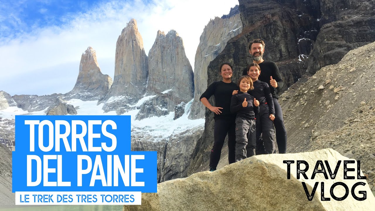 TORRES DEL PAINE ⛰️Trek des TRES TORRES en FAMILLE - PATAGONIE 🇨🇱 CHILI - Travelvlog