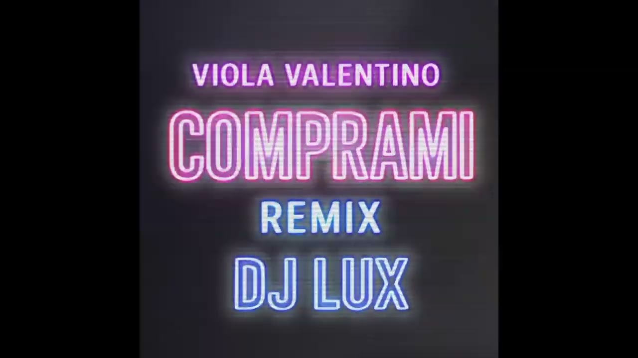 Remix dj Lux di Viola Valentino Comprami