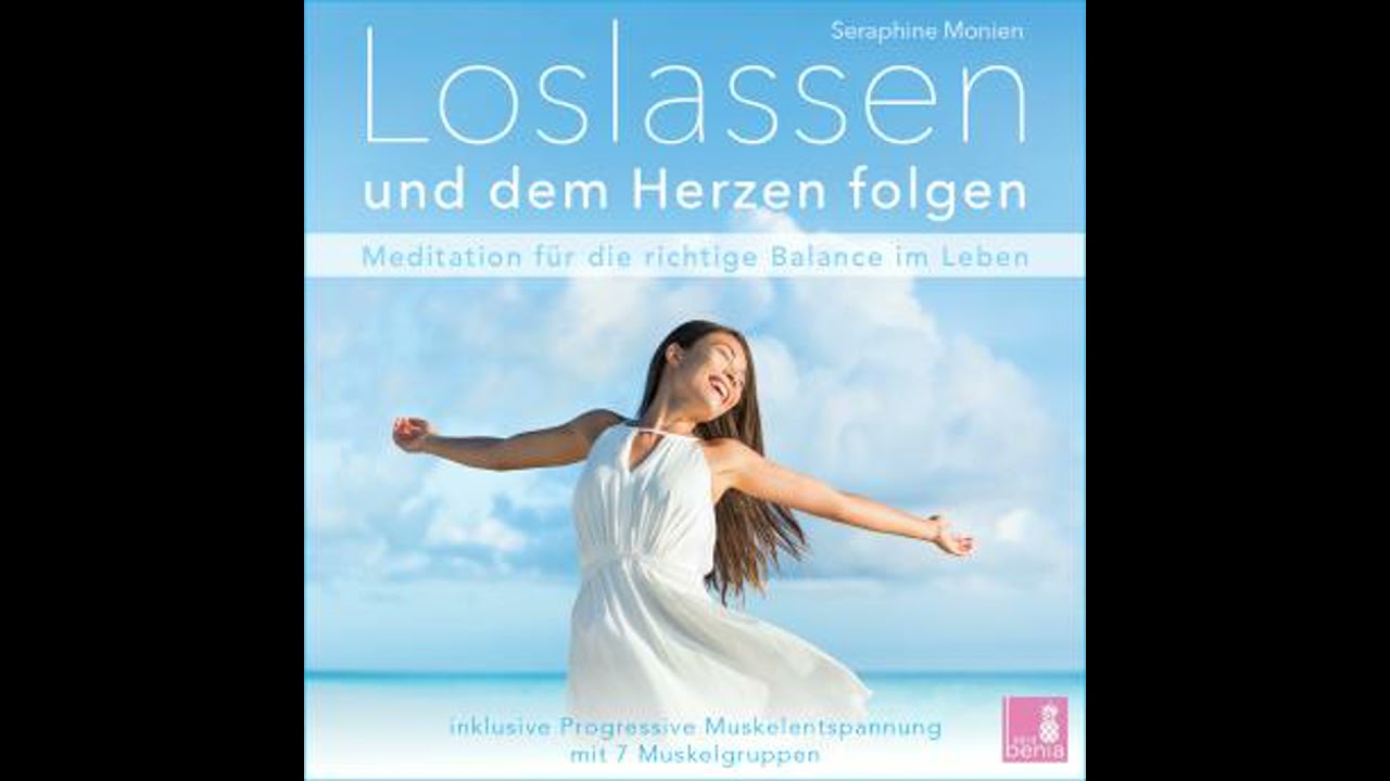 Loslassen und dem Herzen folgen - Meditation f&uuml;r die richtige Balance im Leben / inkl. Progressive