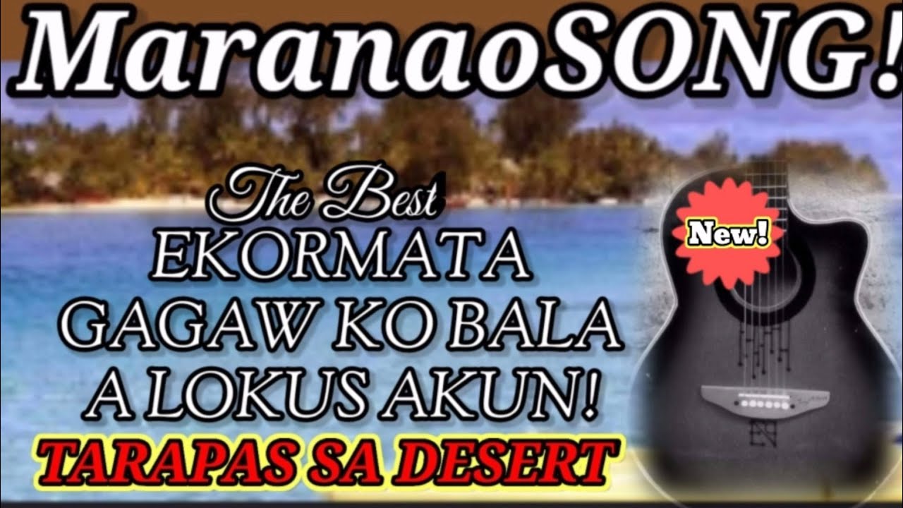 MaranaoSONG ( Ekormata Gagaw ko Bala a Loks Akun ) by. Tarapas sa desert New