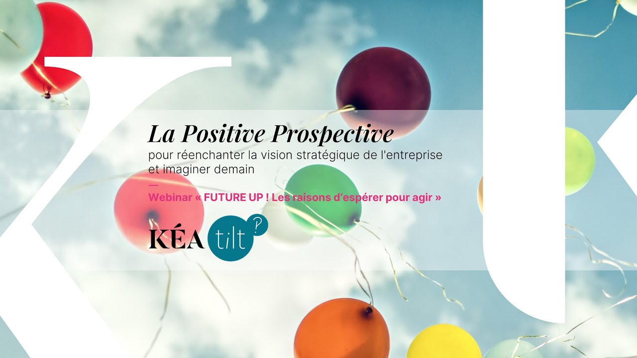 La Positive Prospective pour réenchanter la vision stratégique de l'entreprise et imaginer demain