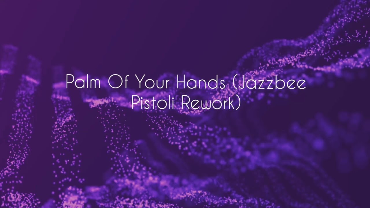 Palm Of Your Hands (Jazzbee Pistoli Rework)