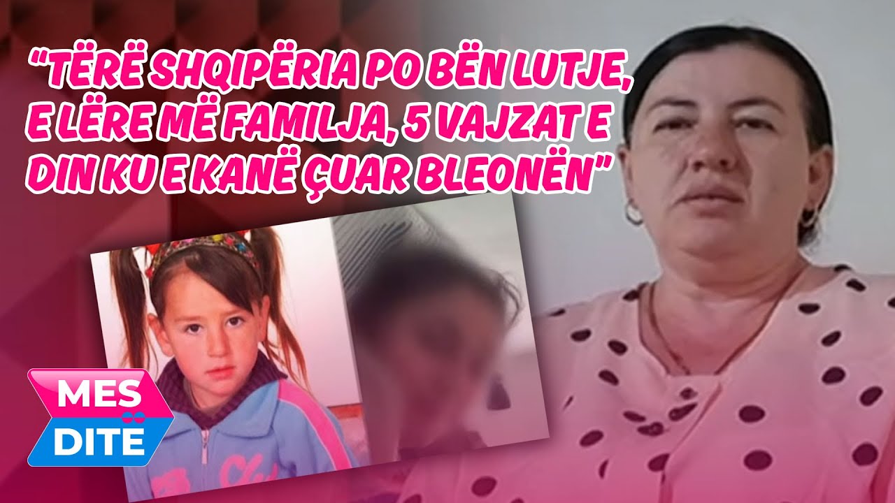 “Tërë Shqipëria po bën lutje, e lëre më familja, 5 vajzat e din ku e kanë çuar Bleonën”