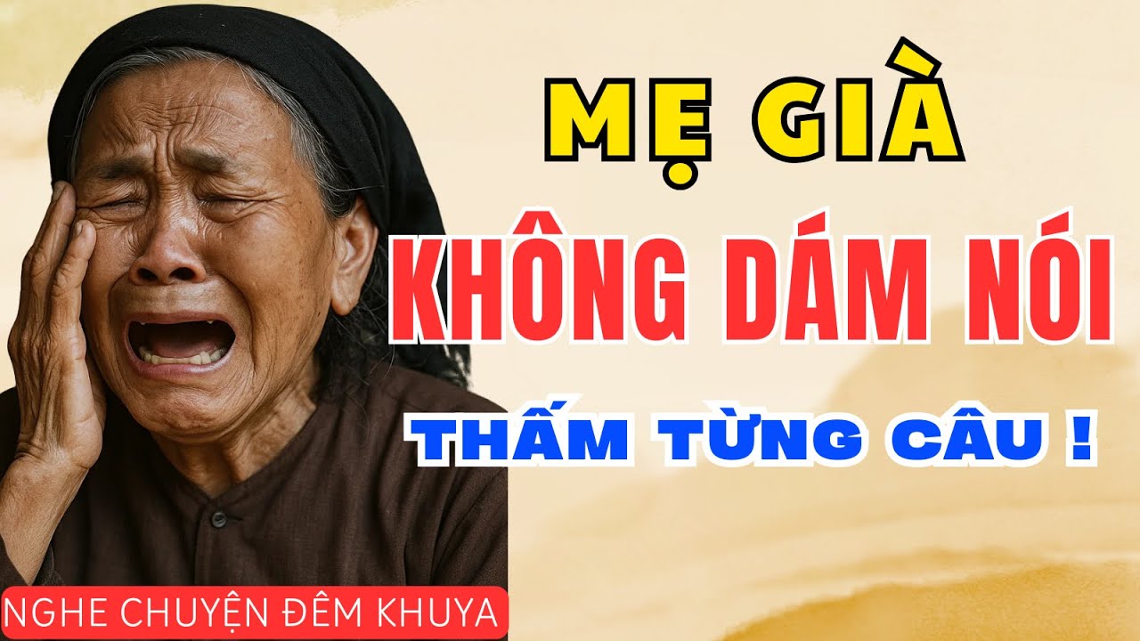 MẸ GIÀ KHÔNG DÁM NÓI | Truyện Gia Đình Cực Hay Nghe Là Thấm | Nghe Chuyện Đêm Khuya