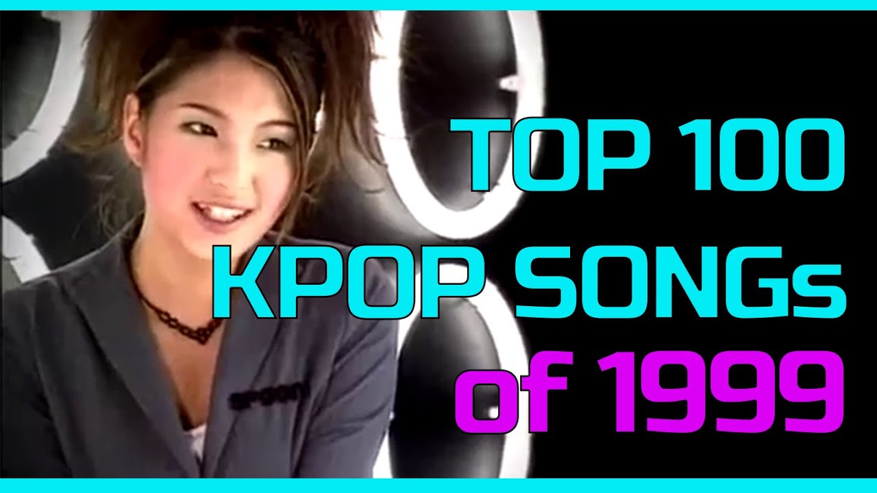 TOP 100 KPOP SONGS of 1999
