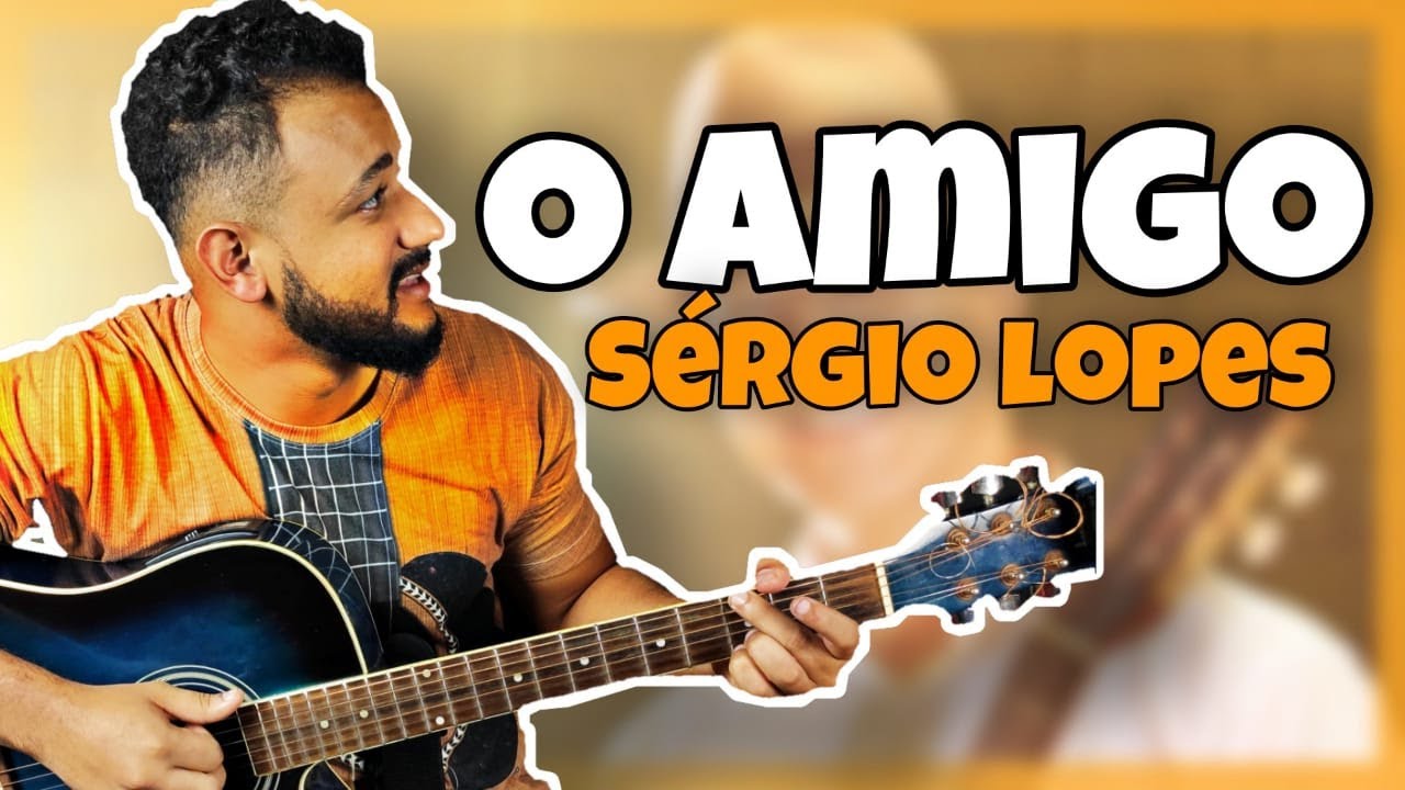O AMIGO - Sérgio Lopes (Aula de Violão Simplificado)