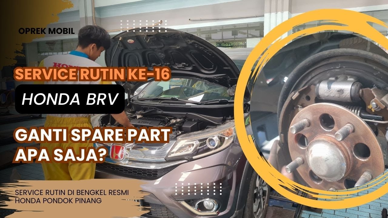 SERVICE RUTIN KE 16 MOBIL HONDA BRV DI BENGKEL RESMI || GANTI SPARE PART APA SAJA
