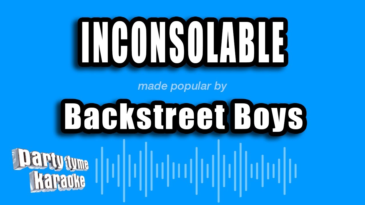Backstreet Boys - Inconsolable (Karaoke Version)
