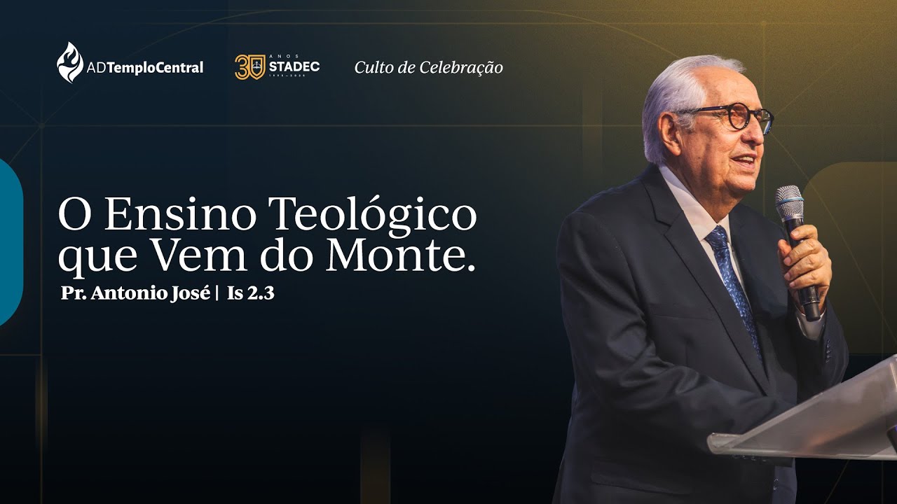 AD Templo Central 30 Anos Stadec l Pr. Antonio José - O Ensino Teológico que vem do Monte. Is 2.3