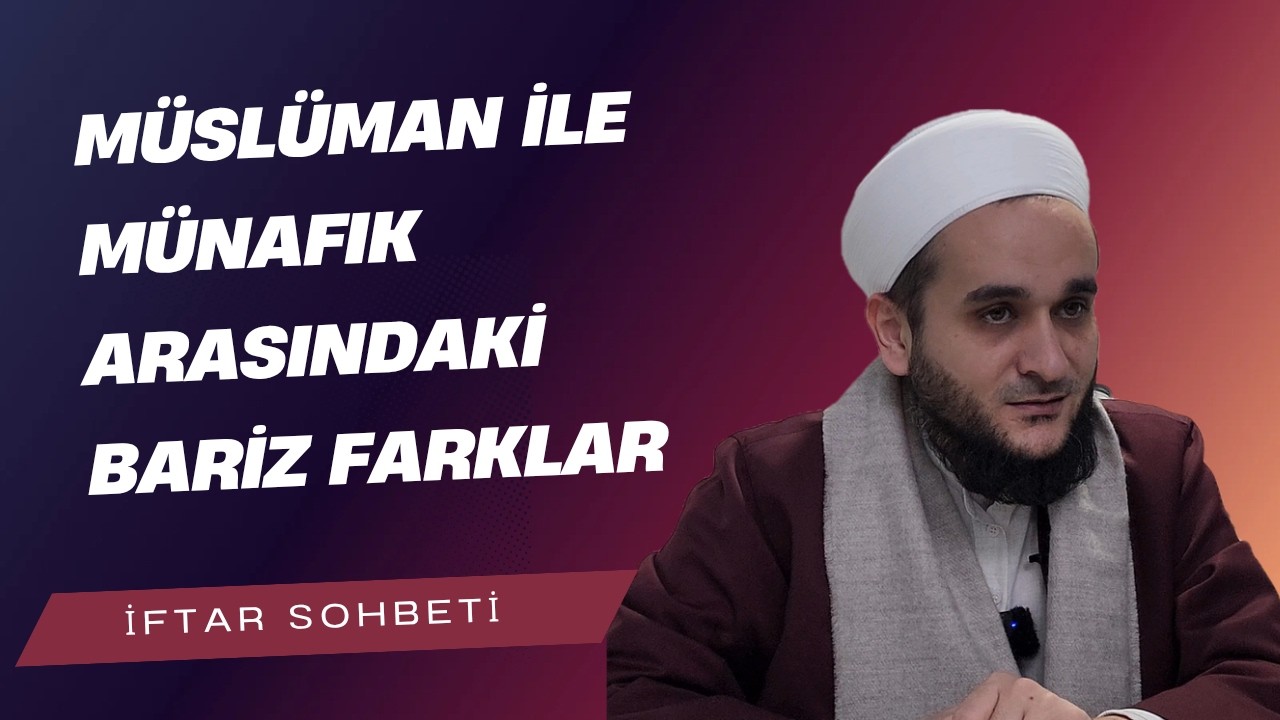 MÜSLÜMANIN MÜNAFIKTAN FARKLARI / İFTAR SOHBETİ CANLI YAYIN