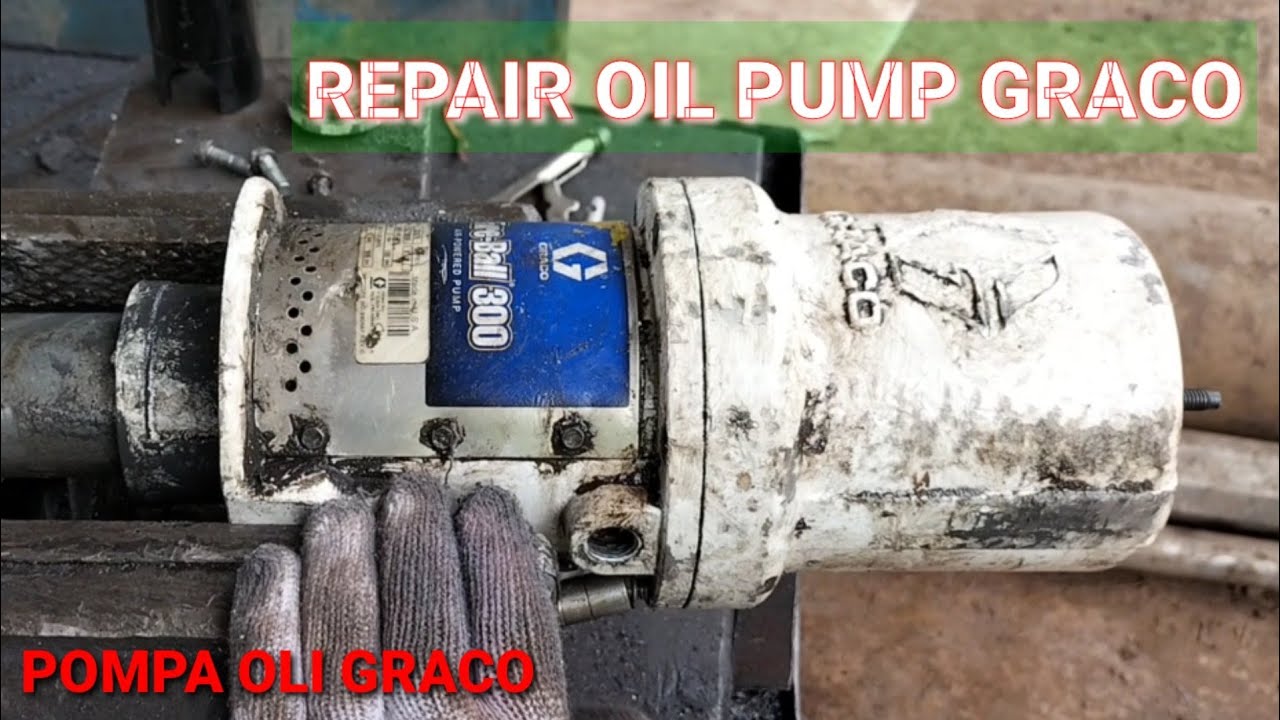 Cara Memperbaiki Oil Pump Graco Yang Stuck | REPAIR OIL PUMP GRACO