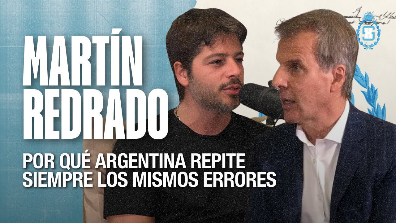 Martín Redrado - Por qué Argentina repite siempre los mismos errores  | Seremos Historia