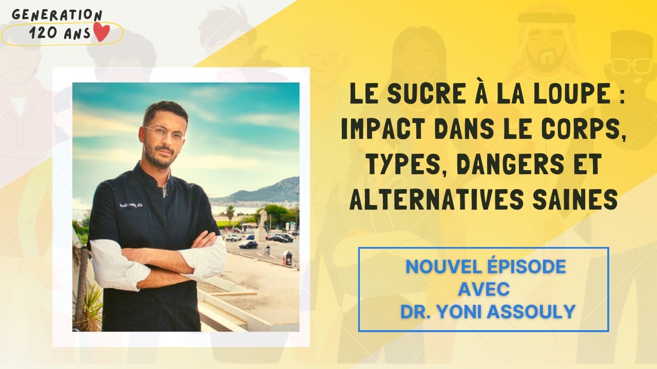 #39 - Le Sucre à la loupe : impact dans le corps, types, dangers et alternatives - Dr. Yoni Assouly